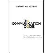 The Communication Code: Unlock Every Relationship, One Conversation at a Time