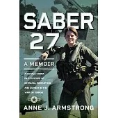 Saber 27: A Memoir: A Female Cobra Pilot’s Story of Betrayal, Redemption, and Combat in the War on Terror