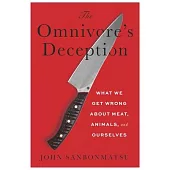 The Omnivore’s Deception: What We Get Wrong about Meat, Animals, and the Nature of Moral Life