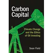 Carbon Capital: Climate Change and the Ethics of Oil Investing