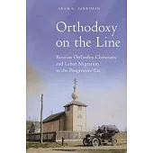 Orthodoxy on the Line: Russian Orthodox Christians and Labor Migration in the Progressive Era