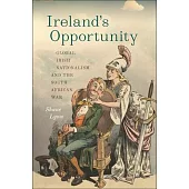 Ireland’s Opportunity: Global Irish Nationalism and the South African War