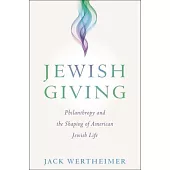 Jewish Giving: Philanthropy and the Shaping of American Jewish Life