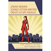 Jewish Women Science Fiction Writers Create Future Females: Gender, Temporality--And Yentas