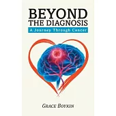 Beyond The Diagnosis: A Journey Through Cancer