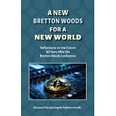 A New Bretton Woods for a New World: Reflections on the Future 80 Years After the Bretton Woods Conference