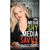 From Media Shy To Media Savvy: 14 Simple Strategies To Nail Your Next Media Interview