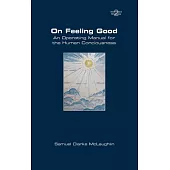 On Feeling Good. An Operating Manual for the Human Consciousness