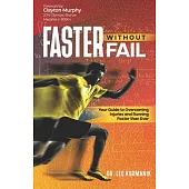 Faster Without Fail: Your Guide to Overcoming Injuries and Running Faster than Ever