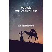 Vathek; An Arabian Tale