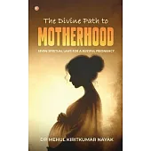 The Divine Path to Motherhood: Seven Spiritual Laws For A Blissful Pregnancy