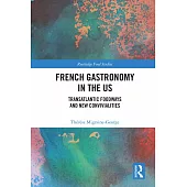 French Gastronomy in the Us: Transatlantic Foodways and New Convivialities