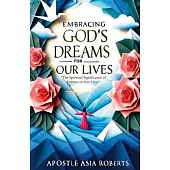 Embracing God’s Dreams for Our Lives: The Spiritual Significance of Dreams in Our Lives