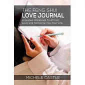 The Feng Shui Love Journal: A Guided Workbook to Attract Love and Romance into Your Life