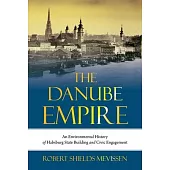 Constructing the Danube Monarchy: An Environmental History