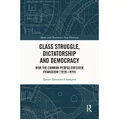 Class Struggle, Dictatorship and Democracy: How the Common People Defeated Francoism (1939 - 1979)