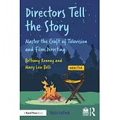 Directors Tell the Story: Master the Craft of Television and Film Directing
