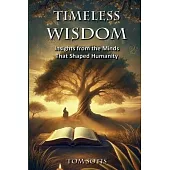 Timeless Wisdom: Insights from the Minds That Shaped Humanity