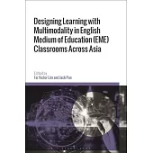 Designing Learning with Multimodality in English Medium of Education (Eme) Classrooms Across Asia