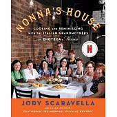 Nonna’s House: Cooking and Reminiscing with the Italian Grandmothers of Enoteca Maria