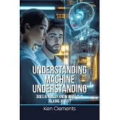 Understanding Machine Understanding: Does AI Really Know What It Is Talking About?