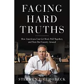 Facing Hard Truths: How Americans Can Get Real, Pull Together, and Turn Our Country Around
