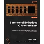 Bare-Metal Embedded C Programming: Develop high-performance embedded systems with C for Arm microcontrollers