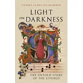 Light on Darkness: The Untold Story of the Liturgy