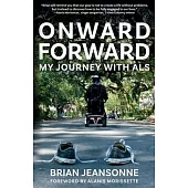 Onward Forward -- My Journey with ALS: Finding Beauty and Love in the Clusterf*ck