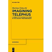 Imagining Telephus: A Greek Myth Across Cultures in the Ancient Mediterranean