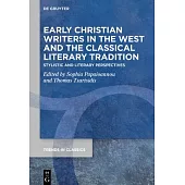 Early Christian Writers in the West and the Classical Literary Tradition: Stylistic and Literary Perspectives