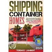 Shipping Container Homes: Step by Step Complete & Easy Guide to Building Your Own Eco-Friendly Shipping Container Home. Including the Best Techn