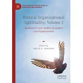 Biblical Organizational Spirituality, Volume 2: Qualitative Case Studies of Leaders and Organizations