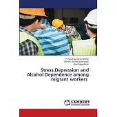 Stress, Depression and Alcohol Dependence among migrant workers