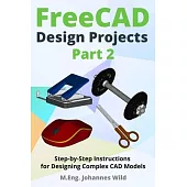 FreeCAD Design Projects - Part 2: Step-by-Step Instructions for Designing Complex CAD Models