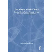 Parenting in a Digital World: Beyond Media Panics Towards a New Theory of Parental Mediation