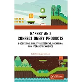 Bakery and Confectionery Products: Processing, Quality Assessment, Packaging and Storage Techniques