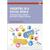 Parenting in a Digital World: Beyond Media Panics Towards a New Theory of Parental Mediation