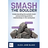 Smash the Boulder: Understanding the autistic brain and promoting positive relationships in the workplace