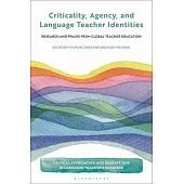 Criticality, Agency, and Language Teacher Identities: Research and PRAXIS from Global Teacher Education