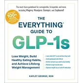 The Everything Guide to Glp-1s: Lose Weight, Build Healthy Eating Habits, and Achieve Lifelong Weight Management