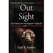 Out of Sight: An Undercover Investigator’s Fight for Animal Rights and Her Own Survival