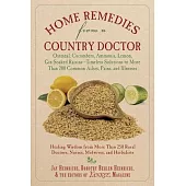 Home Remedies from a Country Doctor: Oatmeal, Cucumbers, Ammonia, Lemon, Gin-Soaked Raisins: Timeless Solutions to More Than 200 Common Aches, Pains,