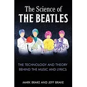 The Science of the Beatles: The Theory and Technology Behind the Music and Lyrics