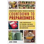 Prepper’s Long-Term Survival: Countdown to Preparedness: The Prepper’s 52-Week Course to Total Disaster Readiness