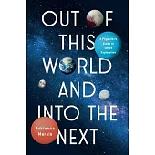 Out of This World and Into the Next: A Physicist’s Guide to Space Exploration