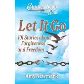 Chicken Soup for the Soul: Let It Go: 101 Stories about Forgiveness and Freedom