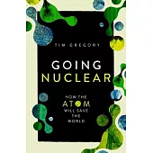 Going Nuclear: How the Atom Will Save the World