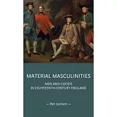 Material Masculinities: Men and Goods in Eighteenth-Century England