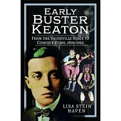 Early Buster Keaton: From the Vaudeville Stage to Comique Films, 1899-1920